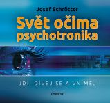 Svět očima psychotronika - Jdi, dívej se a vnímej - Josef Schrötter - Medicína a lékařství Svět očima psychotronika