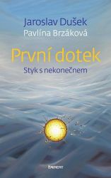 První dotek - Styk s nekonečnem - Jaroslav Dušek,Pavlína Brzáková - Esoterika a duchovno První dotek