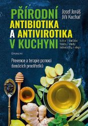 Přírodní antibiotika a antivirotika v kuchyni - Prevence a terapie pomocí domácích prostře Přírodní antibiotika a antivirotika v kuchyni - Prevence a terapie pomocí domácích prostře