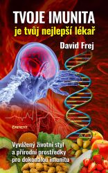 Tvoje imunita je tvůj nejlepší lékař - Vyvážený životní styl a přírodní prostředky pro dok - David Frej - Zdraví, hubnutí a sport Tvoje imunita je tvůj nejlepší lékař
