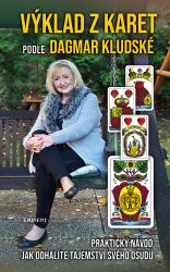 Výklad z karet podle Dagmar Kludské - Praktický návod, jak odhalíte tajemství svého osudu - Dagmar Kludská - Astrologie, horoskopy Výklad z karet podle Dagmar Kludské