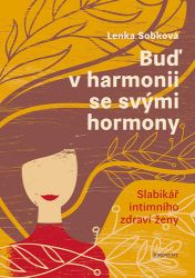 Buď v harmonii se svými hormony - Slabikář intimního zdraví ženy - Lenka Sobková - Knihy o ženách Buď v harmonii se svými hormony