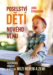 Poselství dětí nového věku - Fascinující příběhy o věcech mezi nebem a zemí - Jana Štrausová - Esoterika a duchovno Poselství dětí nového věku - Fascinující příběhy o věcech mezi nebem a zemí