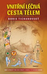 Vnitřní léčivá cesta tělem - Rady a postupy pro stálé zdraví a dobrou psychickou kondici - Boris Tichanovský - Psychologie Vnitřní léčivá cesta tělem - Rady a postupy pro stálé zdraví a dobrou psychickou kondici