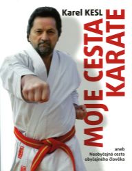 Moje cesta karate aneb Neobyčejná cesta obyčejného člověka - Karel Kesl - Filozofie Moje cesta karate aneb Neobyčejná cesta obyčejného člověka
