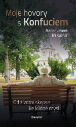 Moje hovory s Konfuciem - Od životní skepse ke klidné mysli Moje hovory s Konfuciem - Od životní skepse ke klidné mysli