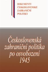Československá zahraniční politika po osvobození 1945 Československá zahraniční politika po osvobození 1945