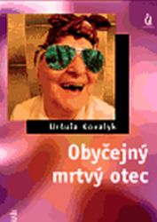 Obyčejný mrtvý otec - Uršula Kovalyk - Romány Obyčejný mrtvý otec