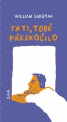 Tati, tobě přeskočilo - William Saroyan - Romány Tati, tobě přeskočilo