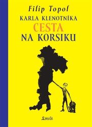 Karla Klenotníka cesta na Korsiku - Filip Topol - Česká a slovenská beletrie Karla Klenotníka cesta na Korsiku
