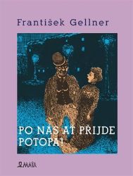 Po nás ať přijde potopa - František Gellner - Poezie a básně Po nás ať přijde potopa