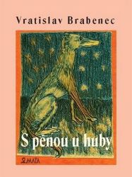 S pěnou u huby - Vratislav Brabenec - Česká a slovenská poezie S pěnou u huby