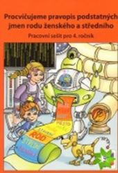 Procvičujeme pravopis podstatných jmen rodu ženského a středního - pracovní sešit pro 4. r - Lenka Bičanová - Český jazyk pro 4. třídu Procvičujeme pravopis podstatných jmen rodu ženského a středního - pracovní sešit pro 4. ročník