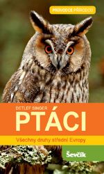 Ptáci - Všechny druhy střední Evropy - Detlef Singer - Ptáci Ptáci - Všechny druhy střední Evropy