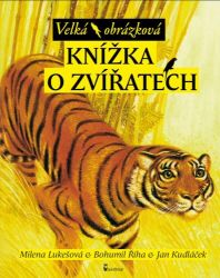 Velká obrázková knížka o zvířatech - Milena Lukešová,Bohumil Říha - Dětské Velká obrázková knížka o zvířatech