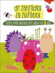 Do zahrádky za zvířátky - Ivana Kocmanová - Naučné knihy pro nejmenší Do zahrádky za zvířátky