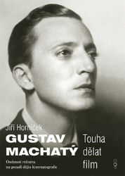 Gustav Machatý - Touha dělat film - Jiří Horníček - Malíři Gustav Machatý - Touha dělat film