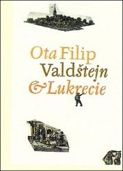 Valdštejn a Lukrecie - Ota Filip - Historické romány Valdštejn a Lukrecie