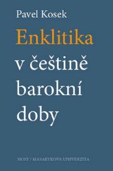 Enklitika v češtině barokní doby - Pavel Kosek - Jazykové učebnice Enklitika v češtině barokní doby