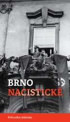 Brno nacistické - Průvodce městem - Michal Konečný,Alexandr Brummer - Literatura faktu Brno nacistické - Průvodce městem