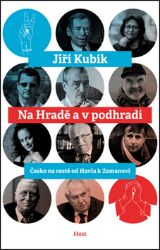 Na Hradě a v podhradí - Česko na cestě od Havla k Zemanovi Na Hradě a v podhradí - Česko na cestě od Havla k Zemanovi