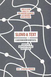Slovo a text v historickém kontextu - Perspektivy historickosémantické analýzy jazyka Slovo a text v historickém kontextu - Perspektivy historickosémantické analýzy jazyka