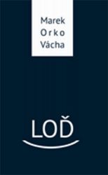 Loď - Marek Vácha - Česká a slovenská beletrie Loď