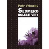 Sedmero bolestí víry - Petr Vrbacký - Esoterika a duchovno Sedmero bolestí víry
