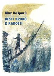 Deset kroků k radosti - Max Kašparů - Duchovní teorie Deset kroků k radosti