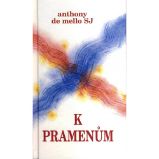 K pramenům - Anthony de Mello - Esoterika a duchovno K pramenům