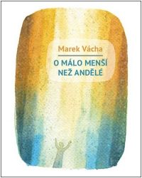 O málo menší než andělé - Marek Vácha - Esoterika a duchovno O málo menší než andělé