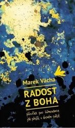 Radost z Boha - Marek Vácha - Duchovní teorie Radost z Boha