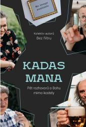 KADAS MANA - Pět rozhovorů o Bohu mimo kostely - kolektiv autorů,Alžběta Havlová,Ondřej Havlíček,Hana Strašáková,Anežka Wiewiorková,Marie Moreno - Křesťanství KADAS MANA - Pět rozhovorů o Bohu mimo kostely