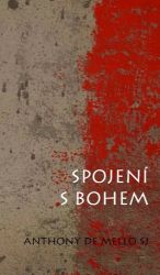 Spojení s Bohem - Anthony de Mello - Křesťanství Spojení s Bohem