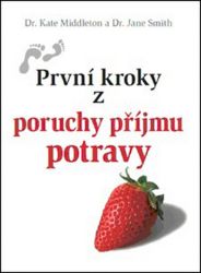 První kroky z poruchy příjmu potravy - Kate Middleton,Jane Smith - Psychologie První kroky z poruchy příjmu potravy
