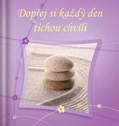 Dopřej si každý den tichou chvíli - Rčení a přísloví Dopřej si každý den tichou chvíli