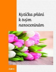 Kytička přání k Tvým narozeninám Kytička přání k Tvým narozeninám