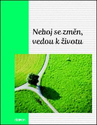 Neboj se změn, vedou k životu Neboj se změn, vedou k životu