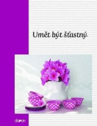 Umět být šťastný - Citáty, rčení, přísloví Umět být šťastný