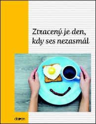 Ztracený je den, kdy… - Citáty, rčení, přísloví Ztracený je den, kdy…