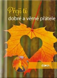Přeji ti dobré a věrné přátele Přeji ti dobré a věrné přátele