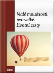 Malé moudrosti pro velké životní cesty - Poezie a básně Malé moudrosti pro velké životní cesty