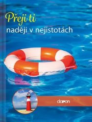 Přeji ti naději v nejistotách Přeji ti naději v nejistotách
