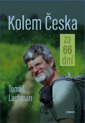 Kolem Česka za 66 dní - Tomáš Lachman - Cestopisy Česká republika Kolem Česka za 66 dní