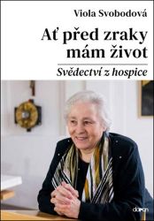 Ať před zraky mám život - Svědectví z hospice Ať před zraky mám život - Svědectví z hospice