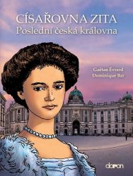 Císařovna Zita - Poslední česká královna - Dominique Bar,Gaëtan Évrard - Literatura faktu Císařovna Zita - Poslední česká královna