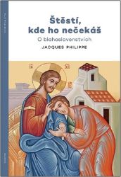 Štěstí, kde ho nečekáš - O blahoslavenstvích - Jacques Philippe - Křesťanství Štěstí, kde ho nečekáš - O blahoslavenstvích