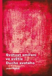 Svátost smíření ve světle Ducha svatého Svátost smíření ve světle Ducha svatého
