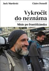 Vykročit do neznáma - Misie po františkánsku - Jack Mardesic,Claire Denöel - Křesťanství Vykročit do neznáma - Misie po františkánsku