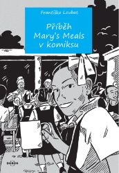 Příběh Mary´s Meals v komiksu - Františka Loubat - Komiksy pro děti Příběh Mary´s Meals v komiksu